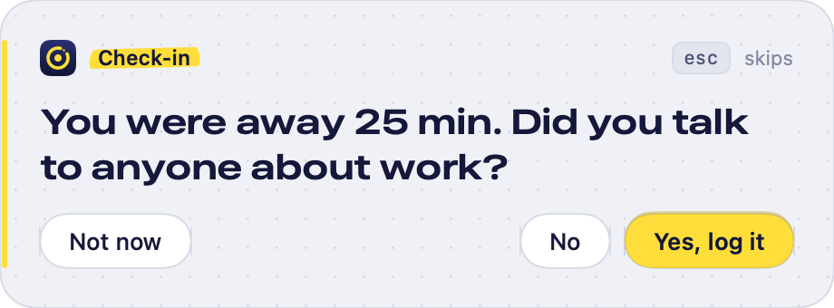 A check-in asking: You were away 25 min. Did you talk to anyone about work?